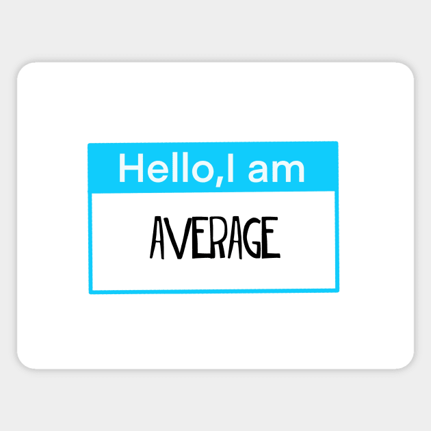 Hello, I am average Sticker by Shus-arts